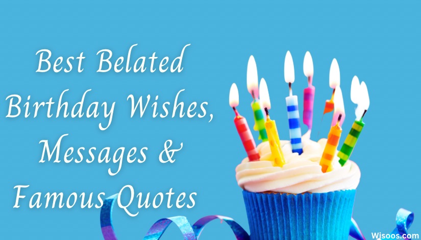 90+ Best Belated Birthday Wishes, Messages & Famous Quotes - Birthday