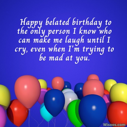 Funny and Light-hearted Belated Birthday Greetings
