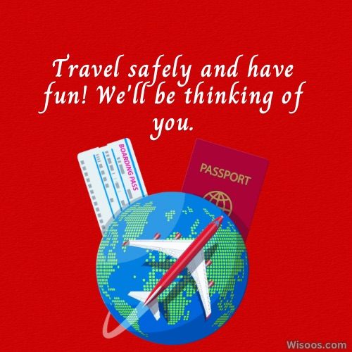 Travel Well Wishes for Family: Express your care and concern for family members on their travels.